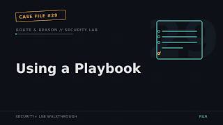 Lab #29: Using an Incident Response Playbook | Route & Reason