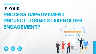 Is your Process improvement Project Losing Stakeholder Engagement
