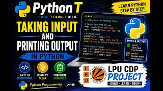 Python Class For Begineers | Lecture 5 | LPU CDP Project | Taking Input and Printing Output