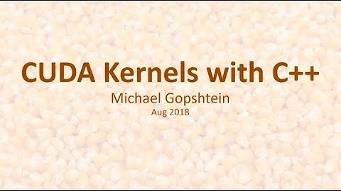 CUDA Kernels with C++ - Michael Gopshtein