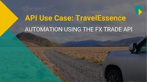 TravelEssence: The journey of automating their treasury process with the FX Trade API