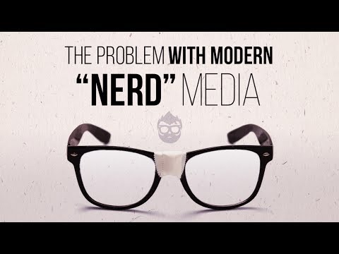 The Problem With Modern "Nerd" Media
