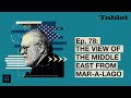 What Really Matters with Walter Russell Mead - Ep. 78: The View of the Middle East From Mar-a-Lago