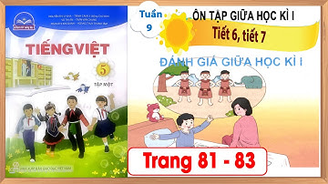 Tiếng Việt lớp 5 chân trời sáng tạo tuần 9 - Ôn tập giữa học kì 1 tiết 6 và tiết 7