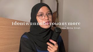 idontwannabeyouanymore - Billie eilish ( Cover )