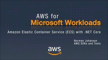 AWS for Microsoft Workloads: Amazon Elastic Container Service (ECS) with .NET Core