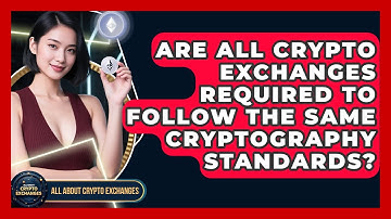 Are All Crypto Exchanges Required to Follow the Same Cryptography Standards?