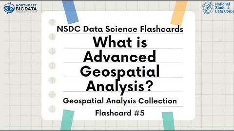 Geospatial Analysis Flashcard #5: What is Advanced Geospatial Analysis?