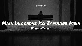 Main Dhoondne Ko Zamaane Mein Arijit Singh (Slowed+Reverb) @ALXNEWORLDWIDE