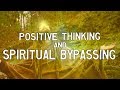 POSITIVE THINKING & SPIRITUAL BYPASSING