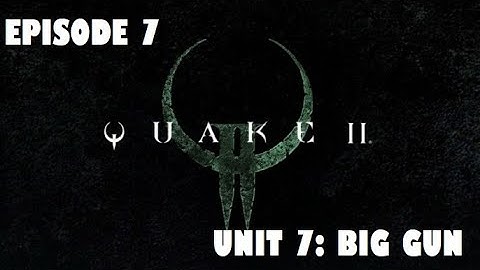 Quake II Remastered - Episode 7 - Destroy The Big Gun