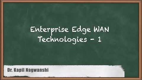 Enterprise Edge WAN Technologies Part 1 - Designing Remote Connectivity - Enterprise Network Design