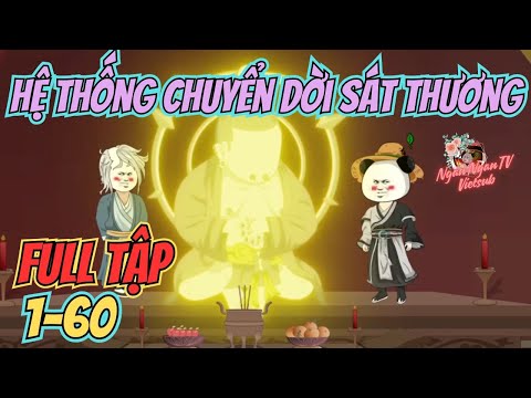Full Tập 1-60 | HỆ THỐNG CHUYỂN DỜI SÁT THƯƠNG| Hai Vị Diêm Vương Thích Chơi Trò: Cứu Tử Phù Thương