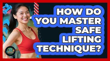 How Do You Master Safe Lifting Technique?