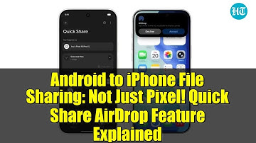 Android to iPhone File Sharing: Not Just Pixel! Quick Share AirDrop Feature Explained