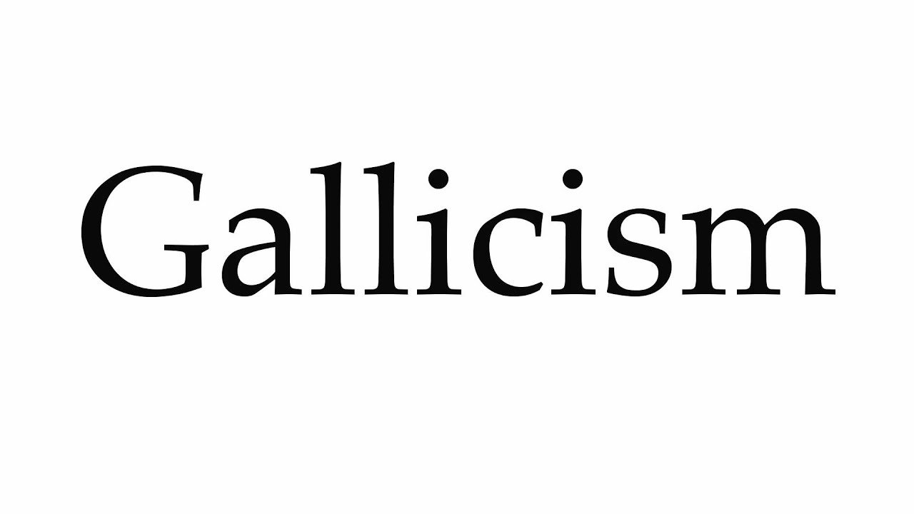 How to Pronounce Gallicism