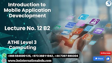 Introduction to Mobile Application Development Lecture No. 12 B2 ATHE Level 3 Computing