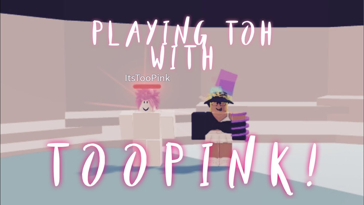 Playing ToH with TooPink! (He was in my friends server, :0)
