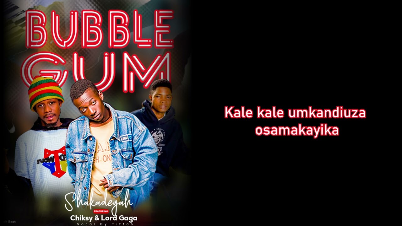Bubble Gum_-_Shakadeya ft Chiksy & Lord Gaga(Lyric Video) edited by James Pinakuwa