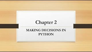 Chapter 2 : MAKING DECISIONS IN PYTHON (Part 2)