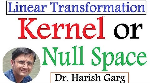 Kernel or Null Space of the Linear Transformation