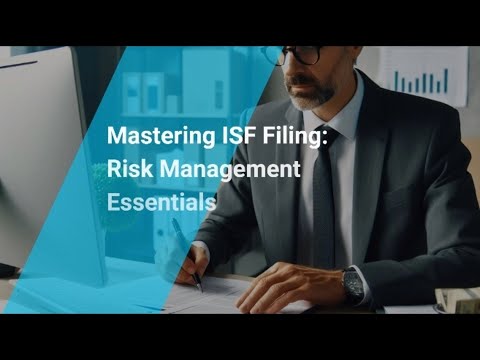 Mastering ISF Filing: Risk Management Essentials