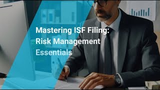 Mastering ISF Filing: Risk Management Essentials