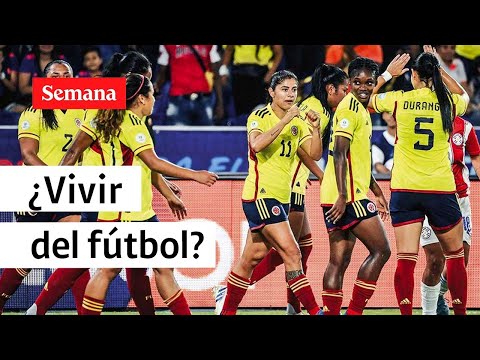 ¿Se puede vivir del fútbol femenino en Colombia? | Semana Noticias