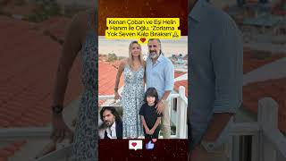 Kenan Çoban Ve Eşi Helin Hanım Ile Oğlu Zorlama Yok Seven Kalp Bıraksın