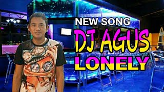 DJ AGUS - LONELY || NEW SONG