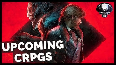 The Upcoming CRPGs I