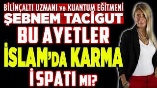Bu Ayetler İslamda Karma İspatı Mı? Kainatın Gizli Yasası Kuantum Eğitmeni Şebnem Tacigut İlkay B.
