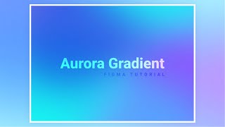 How To Create Aurora Gradient Backgrounds In Figma - III | Figma UI/UX Design Tutorial screenshot 2