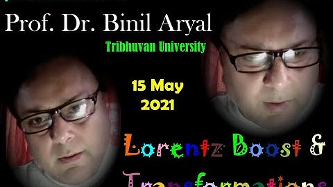 QFT-17: Lorentz Algebra - Boosted Reference Frame (Prof. Dr. Binil Aryal, TU / 15 May 2021)