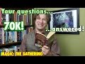 MTG - The 70k Q&A! You asked, I answered! Magic: The Gathering and more!