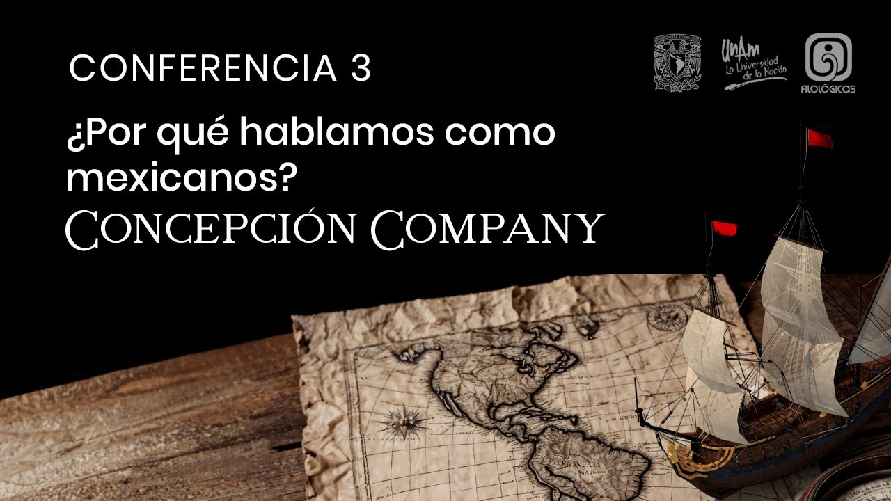 Conferencia 3. ¿Por qué hablamos como mexicanos? Concepción Company Company