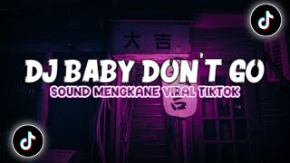 DJ BABY DON'T GO X TUMMERIYU SOUND MENGKANE VIRAL TIKTOK TERBARU