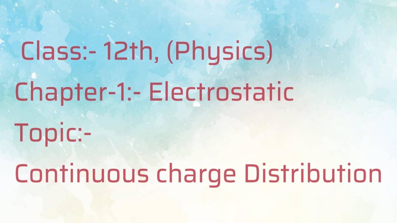 Chapter-1|| Electrostatics- Continuous Charge distribution.