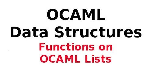 OCAML Data Structures 2/13: OCAML Lists .. Functions on OCAML Lists