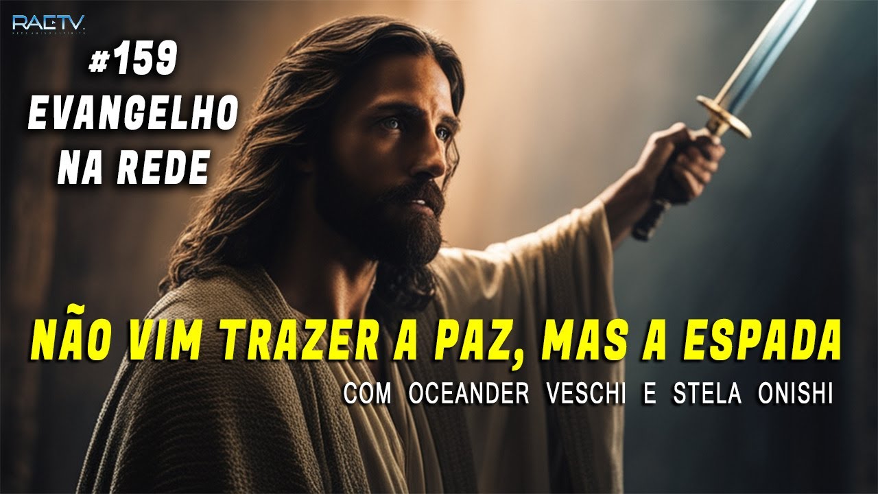#159 Evangelho Na Rede – Não Vim Trazer A Paz, Mas A Espada – Com ...
