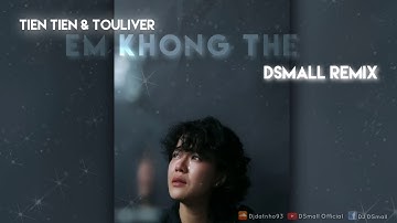 Tiên Tiên & Touliver - Em Không Thể (DSmall Remix)
