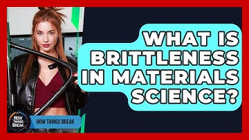 What Is Brittleness In Materials Science? - How Things Break