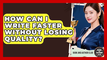 How Can I Write Faster Without Losing Quality? | Book and Author Club News