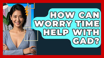 How Can Worry Time Help With GAD? - CBT Toolkit