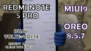 REDMI NOTE 5 PRO MIUI 9  OREO. BETA ROM   8.5.7. DUAL VOLTE  AND RECENT APP CLEAR  BUG FIXED