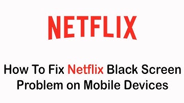 How To Fix Netflix Black Screen Problem on Mobile Devices (2022)