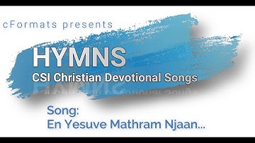 En Yesuve Mathram Njan എൻ യേശുവേ മാത്രം... :-: Hymns :-: CSI Christian #devotionalsongs :-: cFormats