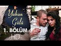 Yaban Gülü 1. Bölüm