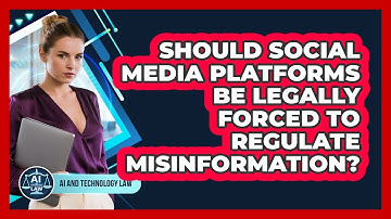 Should Social Media Platforms Be Legally Forced To Regulate Misinformation? - AI and Technology Law