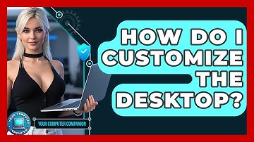 How Do I Customize The Desktop? - Your Computer Companion